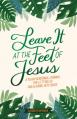  Leave It at the Feet of Jesus: 90-Day Devotional 
