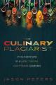  The Culinary Plagiarist: (Mis)Adventures of a Lusty, Thieving, God-Fearing Gourmand 