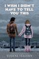  I Wish I Didn't Have to Tell You This: A Graphic Memoir 