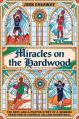  Miracles on the Hardwood: The Hope-And-A-Prayer Story of a Winning Tradition in Catholic College Basketball 