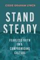  Stand Steady: Fearless Faith in a Compromising Culture 