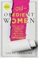  Disobedient Women: How a Small Group of Faithful Women Exposed Abuse, Brought Down Powerful Pastors, and Ignited an Evangelical Reckoning 