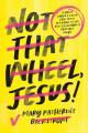  Not That Wheel, Jesus!: Stories from a Faith That Went Off-Road in the Best (and Worst) Possible Ways 