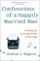  Confessions of a Happily Married Man: Finding God in the Messiness of Marriage 