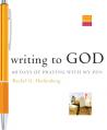  Writing to God: 40 Days of Praying with My Pen 