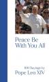  Peace Be with You All: 100 Sayings by Pope Leo XIV 