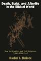  Death, Burial, and Afterlife in the Biblical World: How the Israelites and Their Neighbors Treated the Dead 