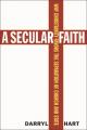  A Secular Faith: Why Christianity Favors the Separation of Church and State 