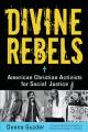  Divine Rebels: American Christian Activists for Social Justice 