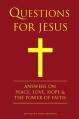  Questions for Jesus: Answers on Truth, Peace, Love & the Power of Faith 