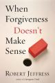  When Forgiveness Doesn't Make Sense 