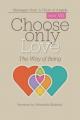  Choose Only Love: The Way of Being 