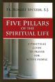  Five Pillars of the Spiritual Life: A Practical Guide to Prayer for Active People 