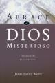  Abrace al Dios Misterioso: Como Amar al Dios Que No Comprendemos 