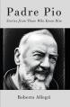  Padre Pio: Stories From Those Who Knew Him 