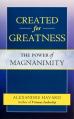  Created for Greatness: The Power of Magnanimity 