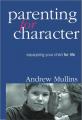  Parenting for Character: Equipping Your Child for Life 