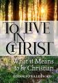  To Live in Christ: What It Means to Be Christian 