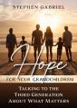  Hope for Your Grandchildren: Talking to the Third Generation about What Matters 