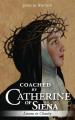  Coached by Catherine of Siena: Lessons in Charity 