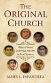  The Original Church: What It Meant--And Still Means--To Be a Christian 