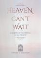  Heaven Can't Wait: A Glimpse of the Eternal in the Present 