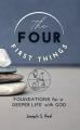  The Four First Things: Foundations for a Deeper Life with God 