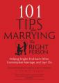  101 Tips for Marrying the Right Person: Helping Singles Find Each Other, Contemplate Marriage, and Say I Do 