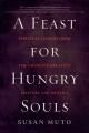  A Feast for Hungry Souls: Spiritual Lessons from the Church's Greatest Masters and Mystics 