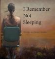  I Remember Not Sleeping 