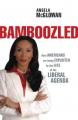  Bamboozled: How Americans Are Being Exploited by the Lies of the Liberal Agenda 