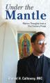  Under the Mantle: Marians Thoughts from a 21st Century Priest 