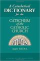  A Catechetical Dictionary for the Catechism of the Catholic Church 