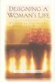  Designing A Woman's Life: Discovering Your Unique Purpose and Passion 