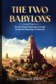  The Two Babylons: Or, the Papal Worship Proved to Be the Worship of Nimrod 