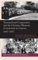  Transnational Cooperation and the Christian Women's Community in Canton, 1847-1951: From the True Light Seminary to the Young Women's Christian Associ 