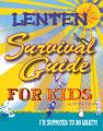  Lenten Survival Guide for Kids: I Am Supposed to Do What?! 