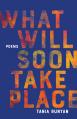  What Will Soon Take Place: Poems 