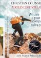  Christian Counseling: Adolescent Soul Care, Where is your compass leading you?: Adolescent Soul Care, 