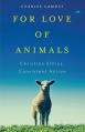  For Love of Animals: Christian Ethics, Consistent Action 