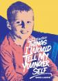  Life Hacks: Things I Would Tell My Younger Self 