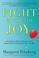  Fight Back with Joy: Celebrate More. Regret Less. Stare Down Your Greatest Fears 