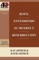  Jesus: Entendiendo Su Muerte y Resurreccion - Un Estudio de Marcos 14-16 / Jesus: Understanding His Death and Resurrection - A Study of Mark 14-16 