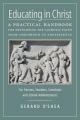  Educating in Christ: A Practical Handbook for Developing the Catholic Faith from Childhood to Adolescence -- For Parents, Teachers, Catechists and Sch 