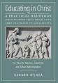  Educating in Christ: A Practical Handbook for Developing the Catholic Faith from Childhood to Adolescence -- For Parents, Teachers, Catechists and Sch 