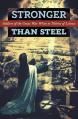  Stronger than Steel: Soldiers of the Great War Write to Th 