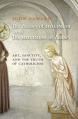  The Beauty of Holiness and the Holiness of Beauty: Art, Sanctity, and the Truth of Catholicism 