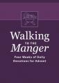  Walking to the Manger: Four Weeks of Daily Devotions for Advent 