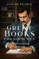  Great Books for Good Men: Reflections on Literature and Manhood 
