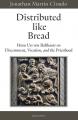  Distributed Like Bread: Hans Urs Von Balthasar on Discernment, Vocation, and the Priesthood 